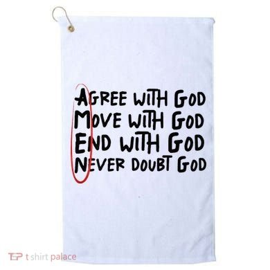 Agree With God Move With God End With God Never Doubt God Golf Towel