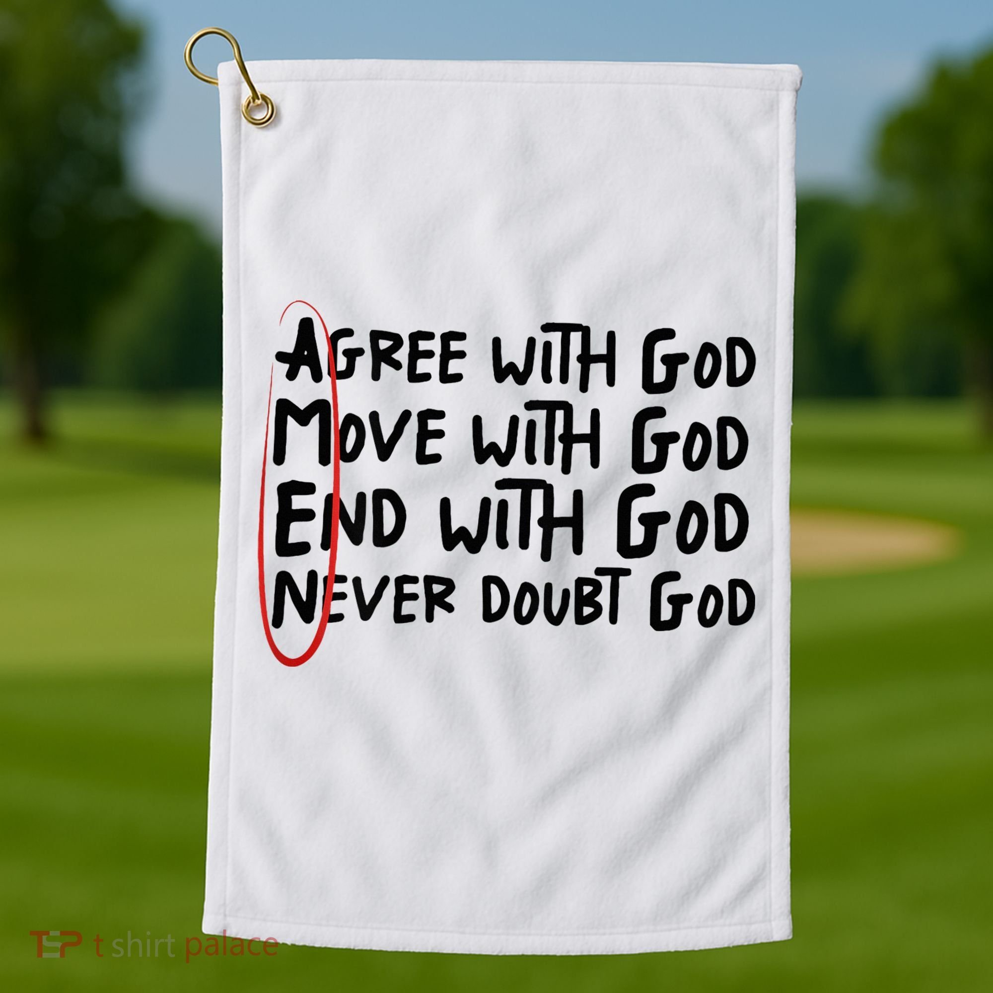 Agree With God Move With God End With God Never Doubt God Golf Towel