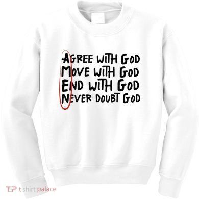 Agree With God Move With God End With God Never Doubt God Kids Sweatshirt