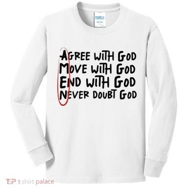 Agree With God Move With God End With God Never Doubt God Kids Long Sleeve Shirt