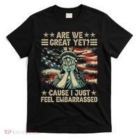Are We Great Yet Cause I Just Feel Embarrassed Anti Trump T-Shirt thumb 0