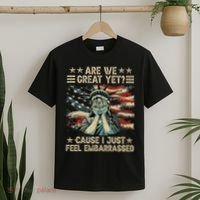 Are We Great Yet Cause I Just Feel Embarrassed Anti Trump T-Shirt thumb 2