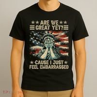 Are We Great Yet Cause I Just Feel Embarrassed Anti Trump T-Shirt thumb 3