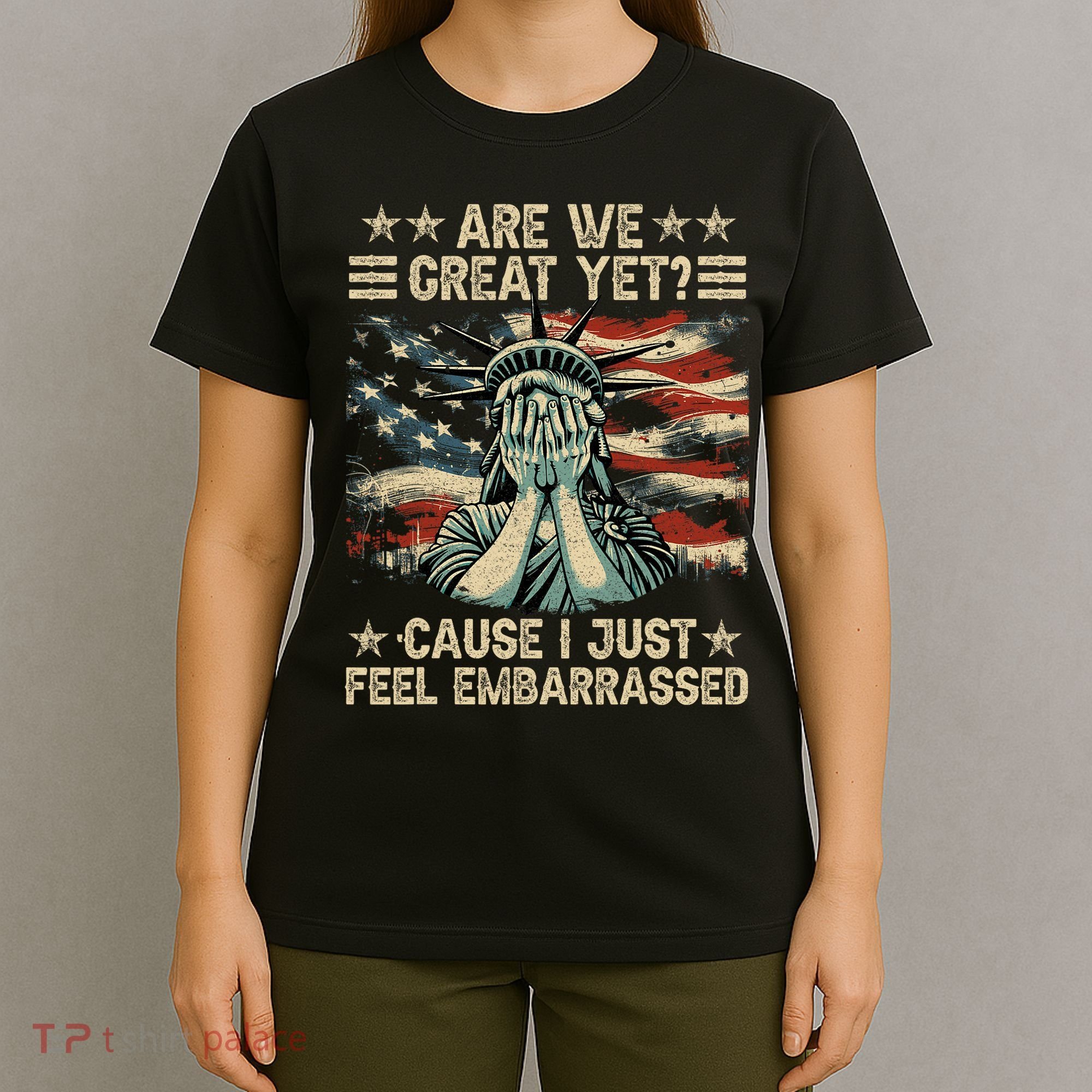Are We Great Yet Cause I Just Feel Embarrassed Anti Trump T-Shirt