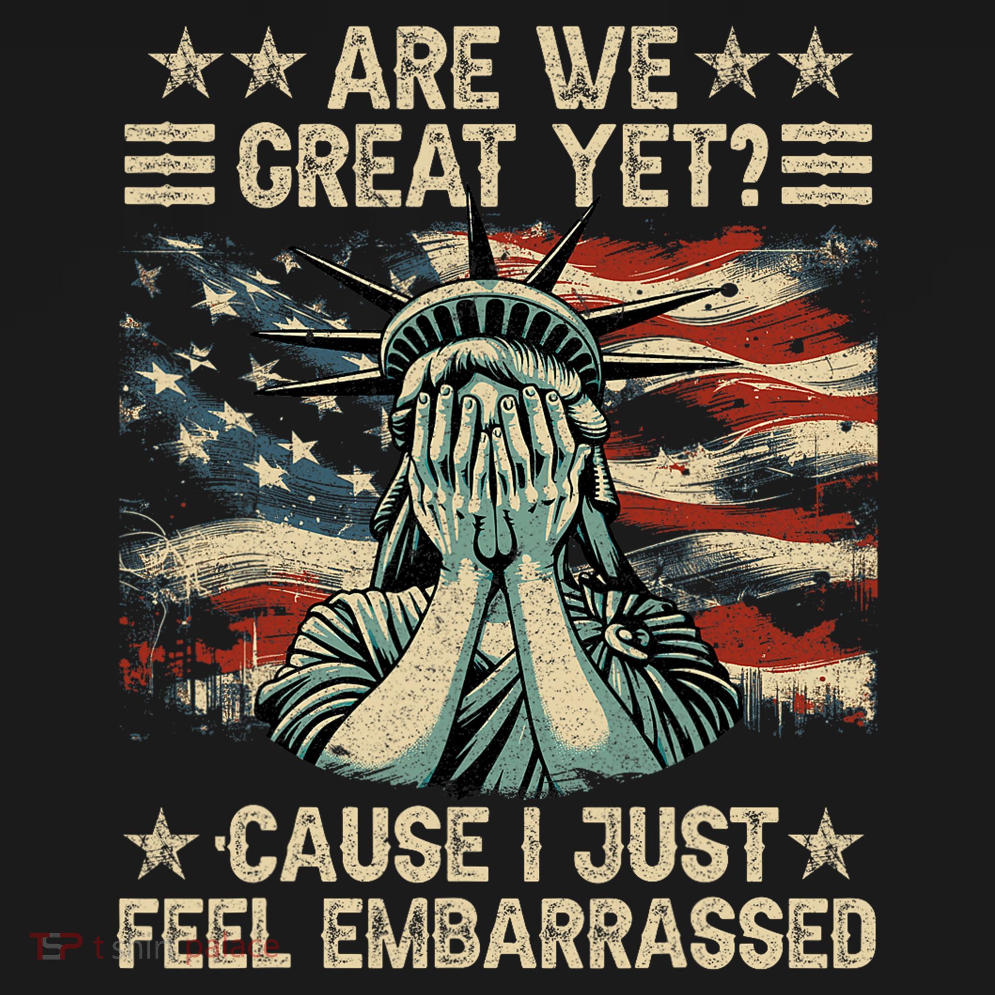 Are We Great Yet Cause I Just Feel Embarrassed Anti Trump T-Shirt