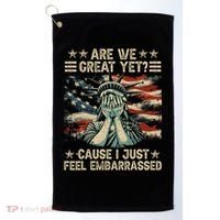 Are We Great Yet Cause I Just Feel Embarrassed Anti Trump Golf Towel thumb 0