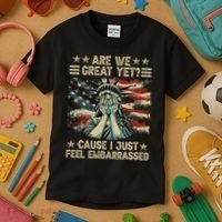 Are We Great Yet Cause I Just Feel Embarrassed Anti Trump Kids T-Shirt thumb 3