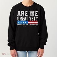 Are We Great Yet Cause I Just Feel Embarrassed Women's Sweatshirt thumb 0