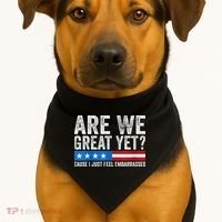 Are We Great Yet Cause I Just Feel Embarrassed USA-Made Doggie Bandana thumb 1