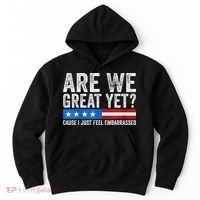 Are We Great Yet Cause I Just Feel Embarrassed Hoodie thumb 0