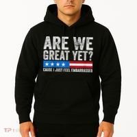Are We Great Yet Cause I Just Feel Embarrassed Hoodie thumb 2