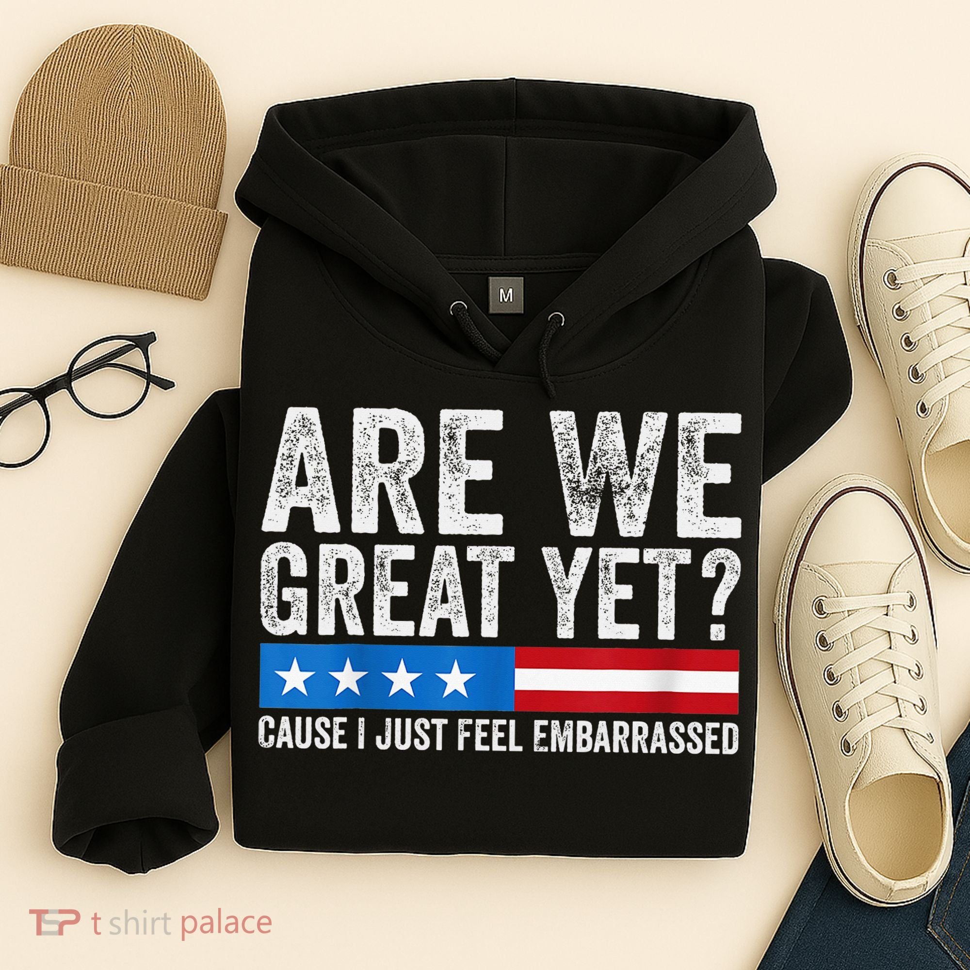 Are We Great Yet Cause I Just Feel Embarrassed Hoodie