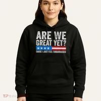 Are We Great Yet Cause I Just Feel Embarrassed Hoodie thumb 5