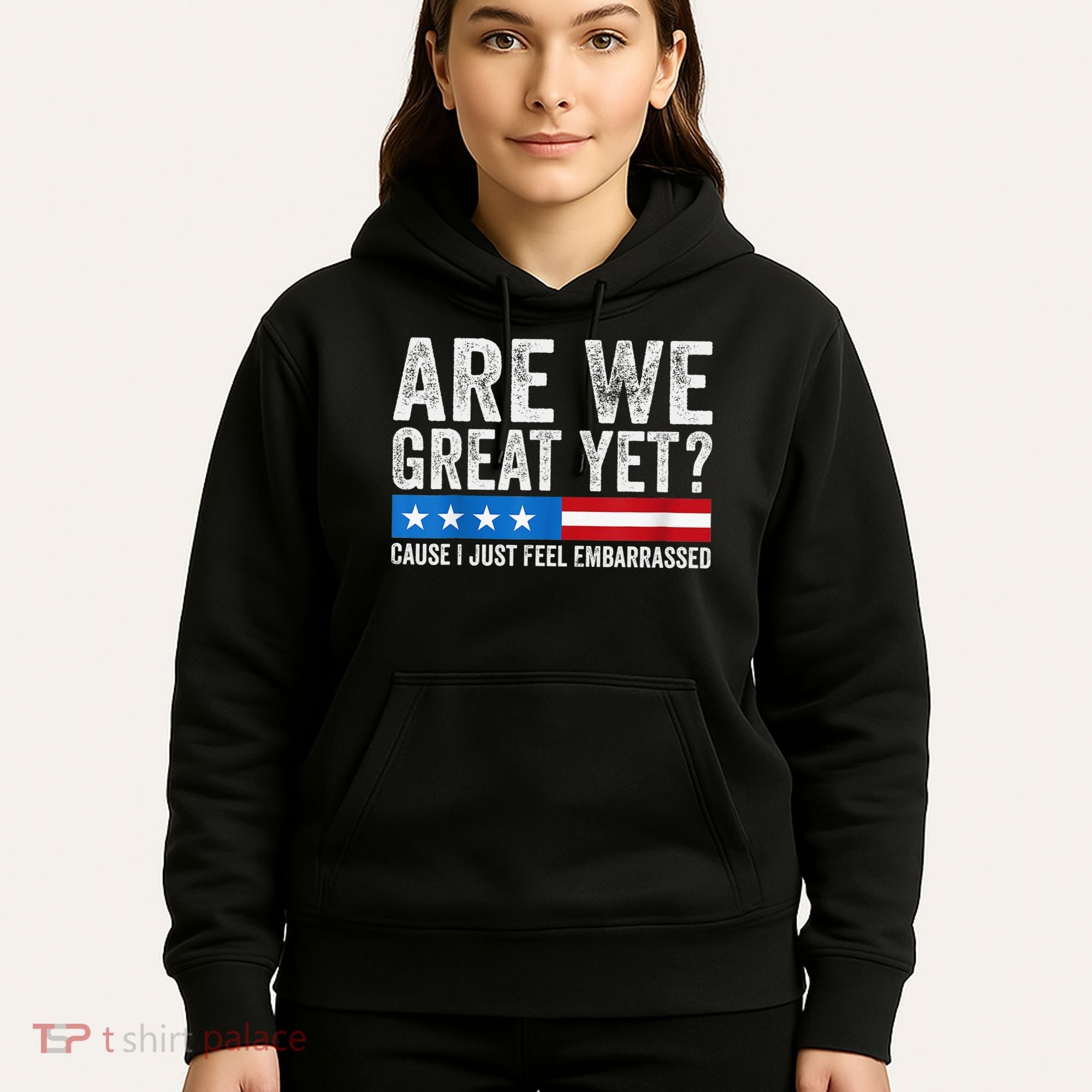 Are We Great Yet Cause I Just Feel Embarrassed Hoodie
