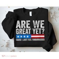 Are We Great Yet Cause I Just Feel Embarrassed Sweatshirt thumb 2