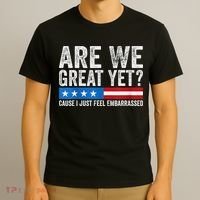 Are We Great Yet Cause I Just Feel Embarrassed T-Shirt thumb 3