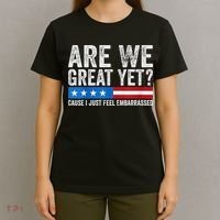 Are We Great Yet Cause I Just Feel Embarrassed T-Shirt thumb 4