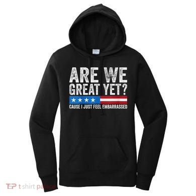 Are We Great Yet Cause I Just Feel Embarrassed Women's Hoodie