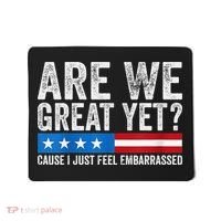 Are We Great Yet Cause I Just Feel Embarrassed Mousepad thumb 0