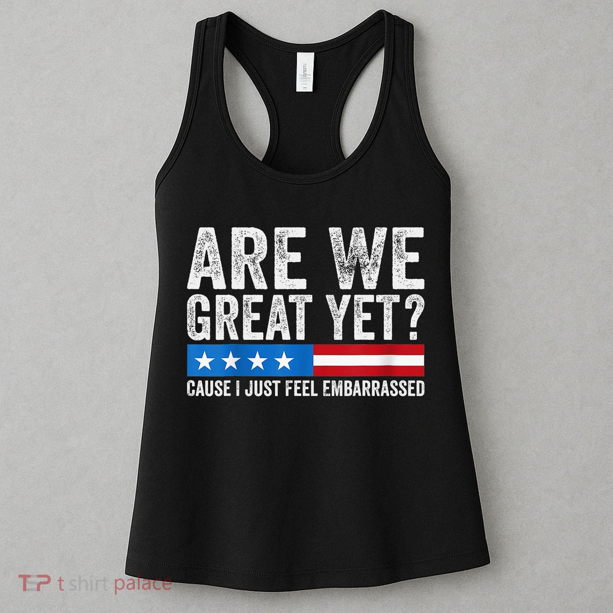 Are We Great Yet Cause I Just Feel Embarrassed Women's Tank Top