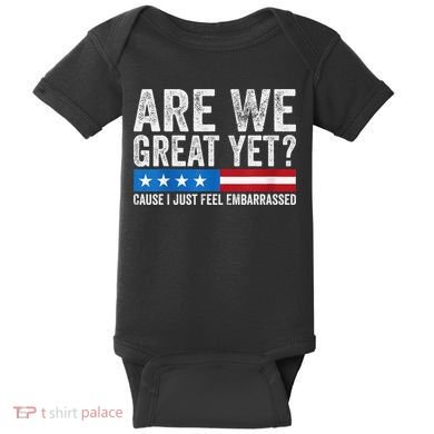 Are We Great Yet Cause I Just Feel Embarrassed Baby Bodysuit