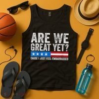 Are We Great Yet Cause I Just Feel Embarrassed Tank Top thumb 4