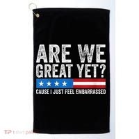 Are We Great Yet Cause I Just Feel Embarrassed Golf Towel thumb 0