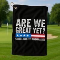 Are We Great Yet Cause I Just Feel Embarrassed Golf Towel thumb 1
