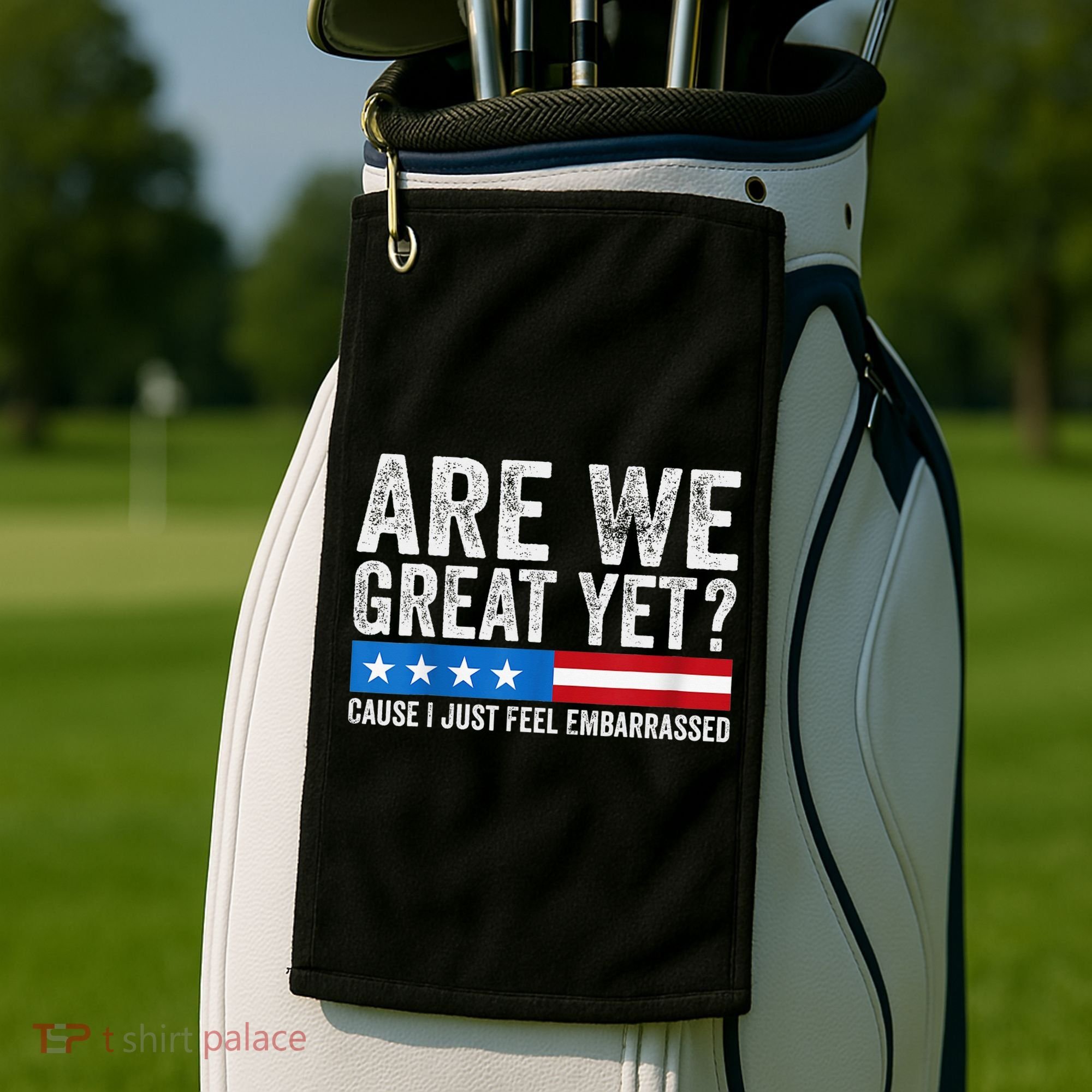 Are We Great Yet Cause I Just Feel Embarrassed Golf Towel