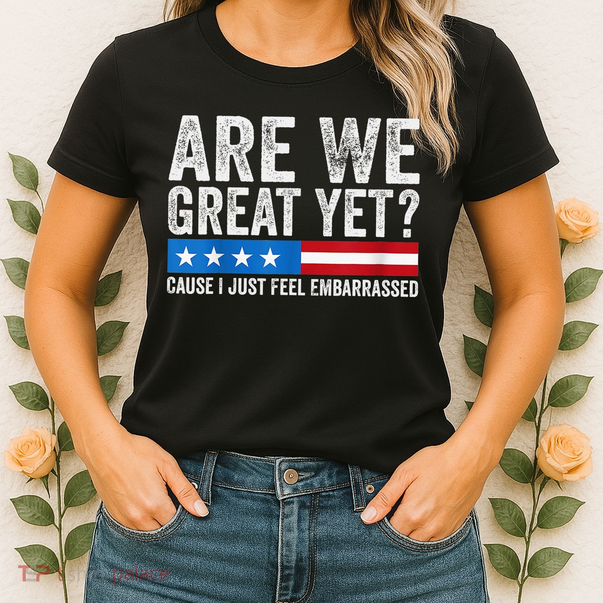 Are We Great Yet Cause I Just Feel Embarrassed Women's T-Shirt