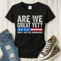 Are We Great Yet Cause I Just Feel Embarrassed Women's T-Shirt thumb 3