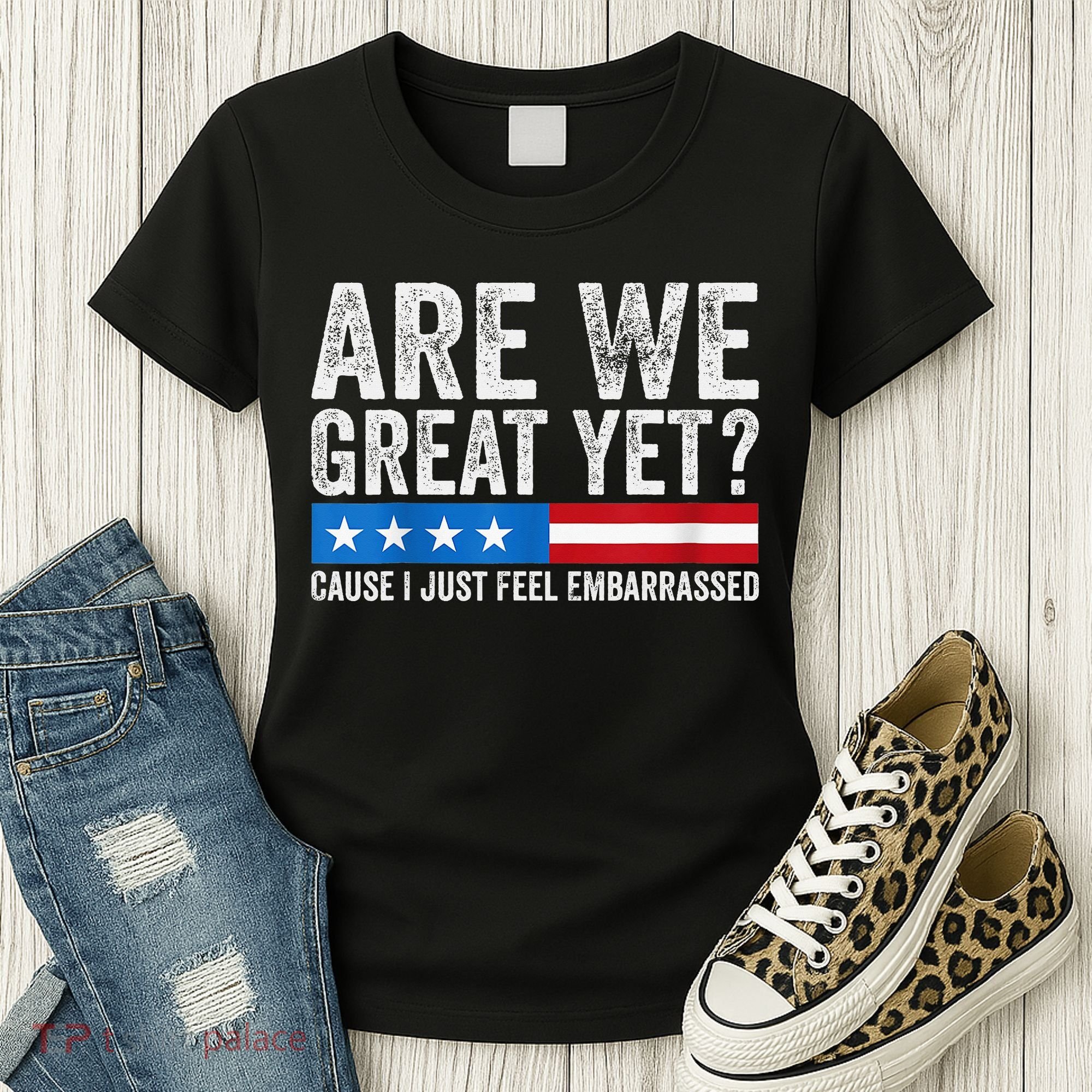 Are We Great Yet Cause I Just Feel Embarrassed Women's T-Shirt