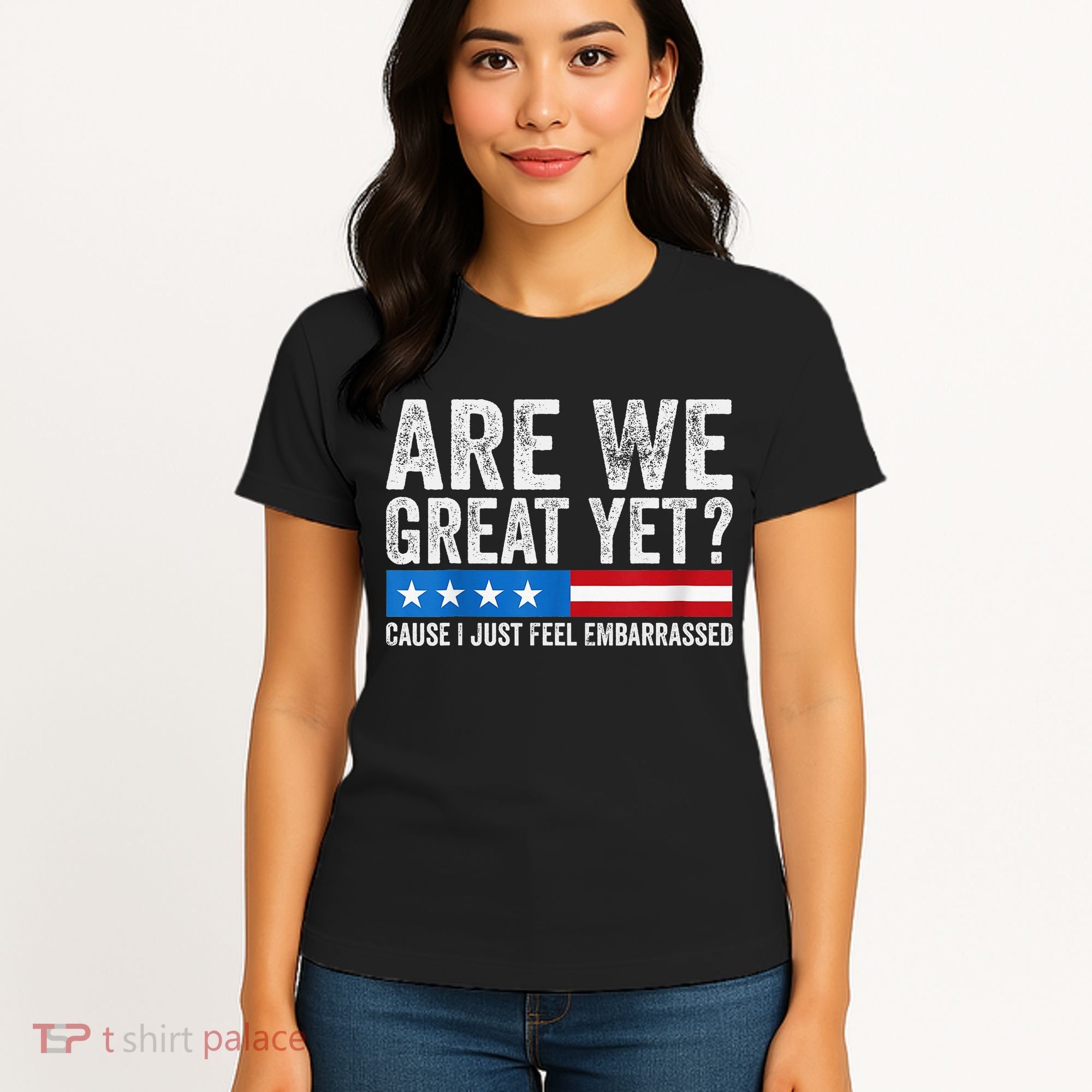 Are We Great Yet Cause I Just Feel Embarrassed Women's T-Shirt