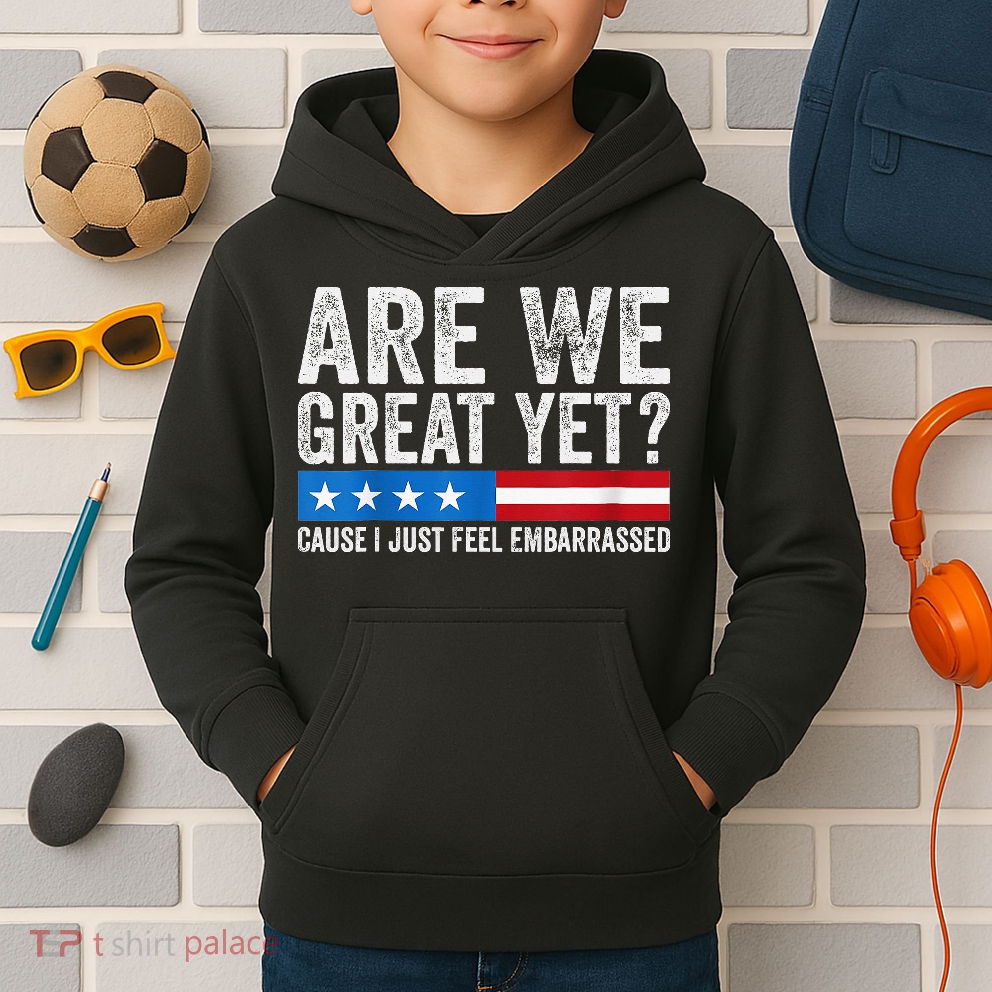 Are We Great Yet Cause I Just Feel Embarrassed Kids Hoodie