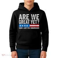Are We Great Yet Cause I Just Feel Embarrassed Kids Hoodie thumb 4