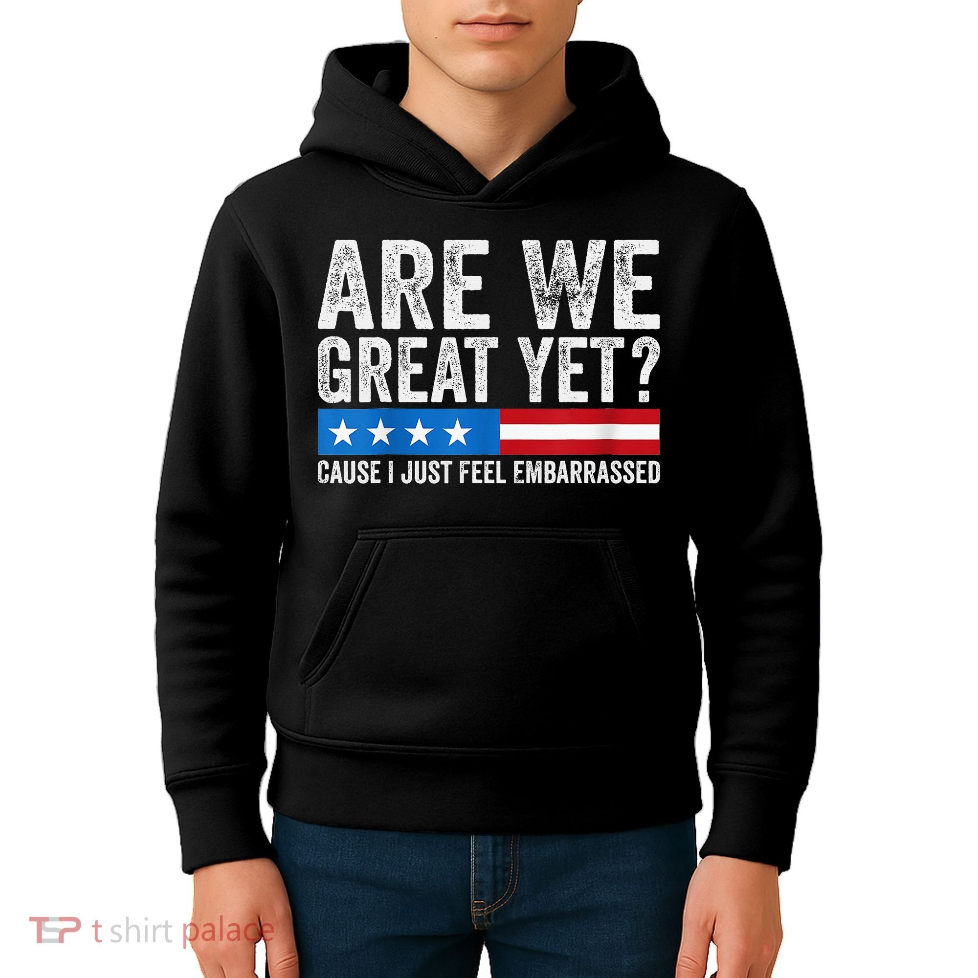Are We Great Yet Cause I Just Feel Embarrassed Kids Hoodie