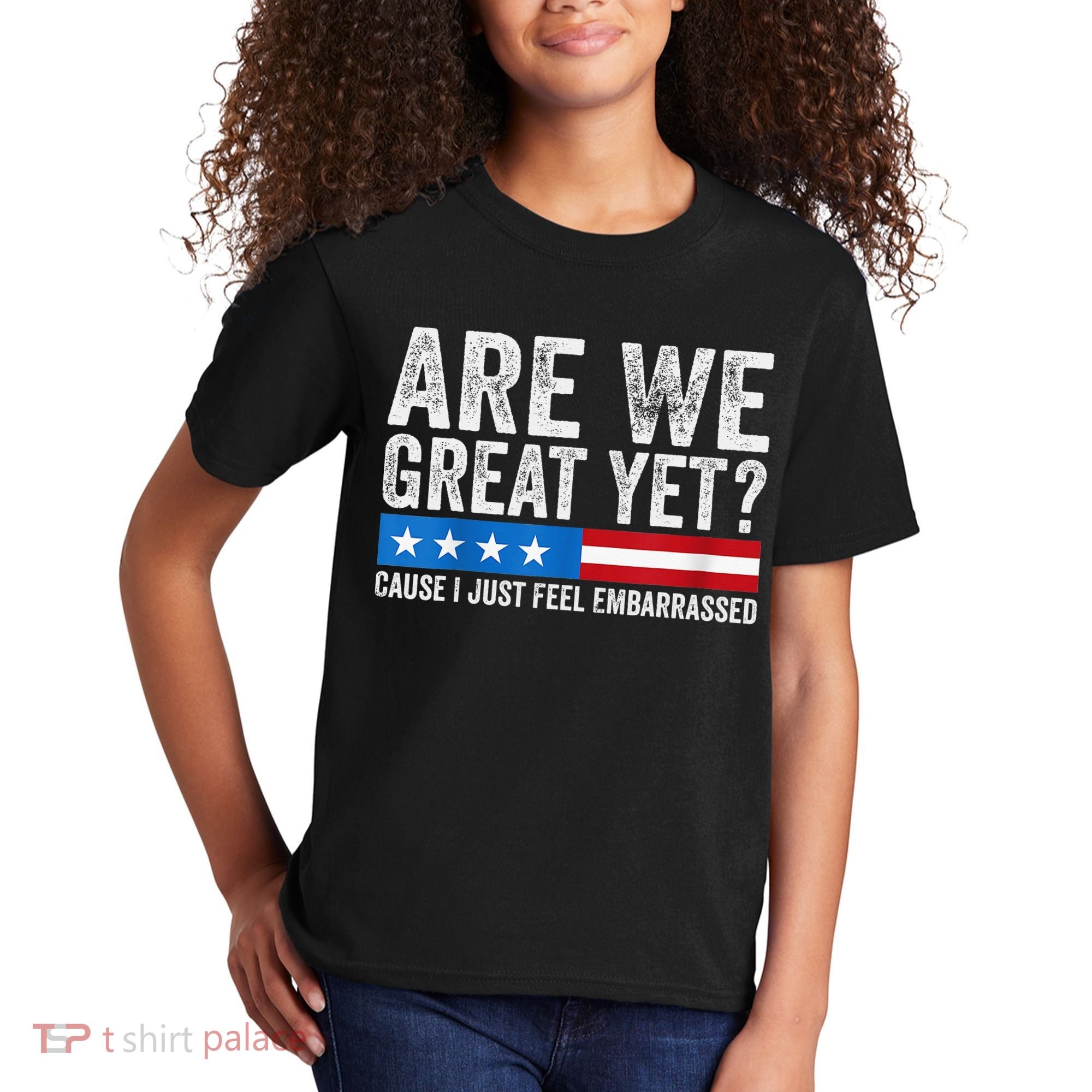 Are We Great Yet Cause I Just Feel Embarrassed Kids T-Shirt