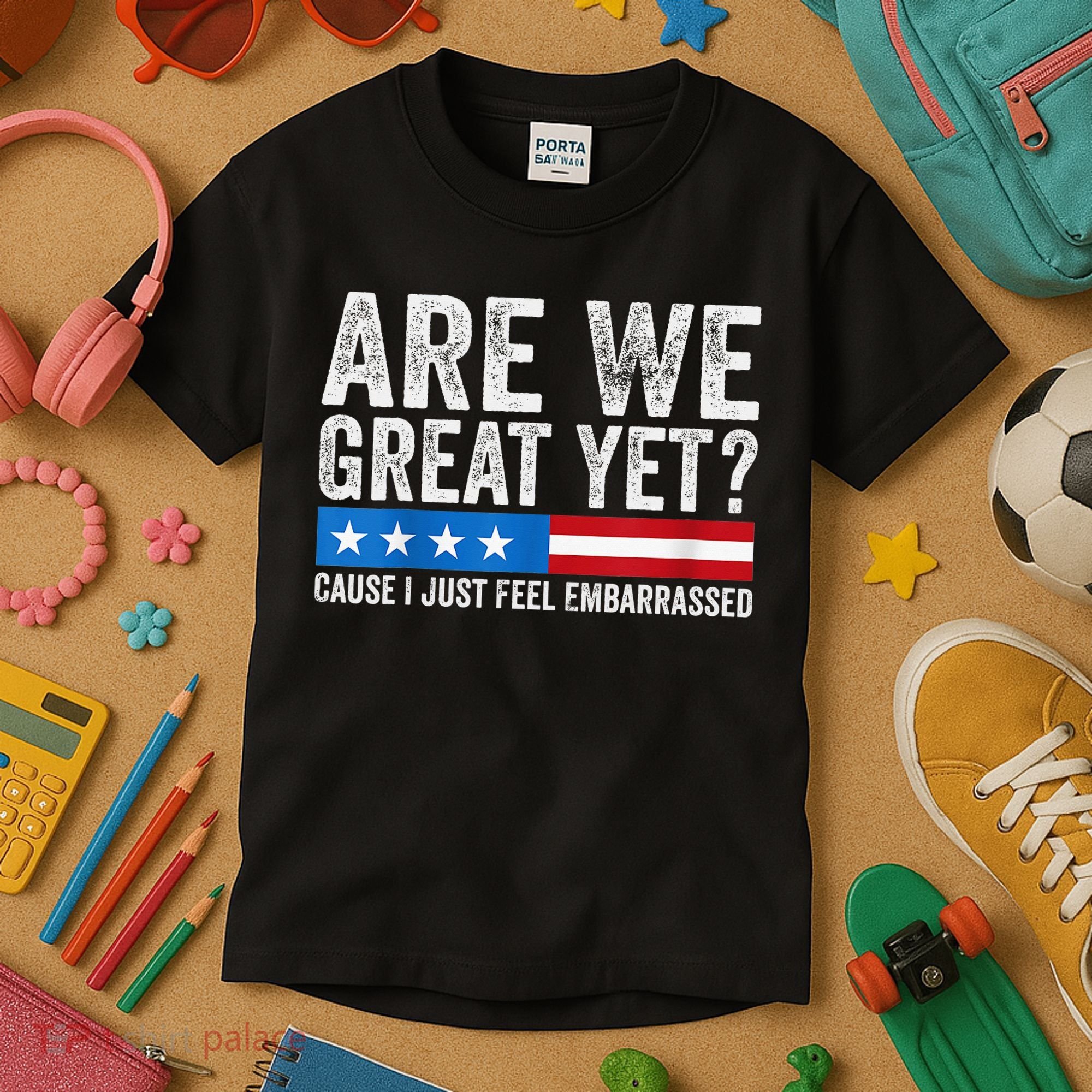 Are We Great Yet Cause I Just Feel Embarrassed Kids T-Shirt