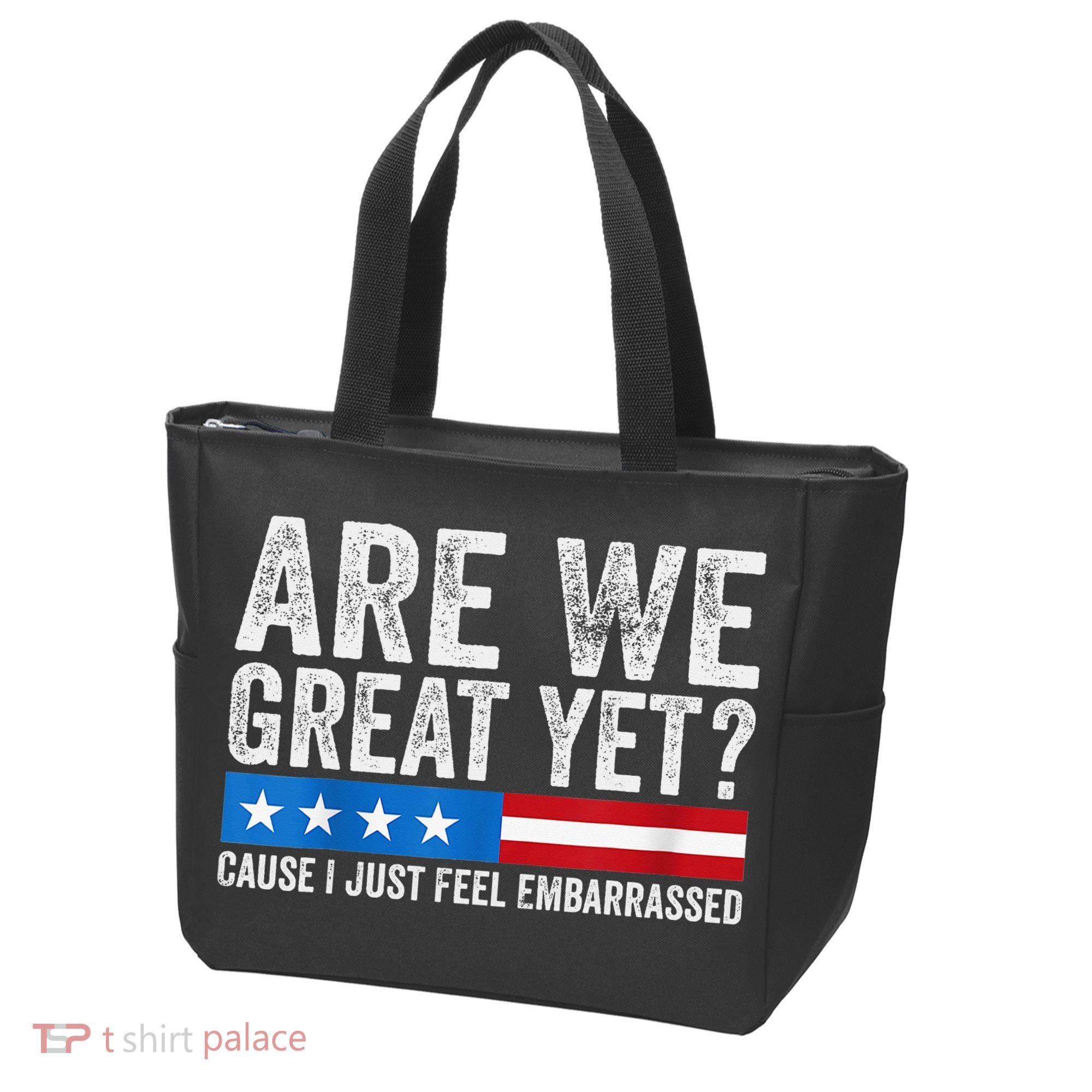 Are We Great Yet Cause I Just Feel Embarrassed Tote Bag