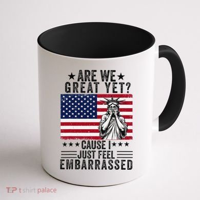 Are We Great Yet Cause I Just Feel Embarrassed Fun Democrat Coffee Mug back