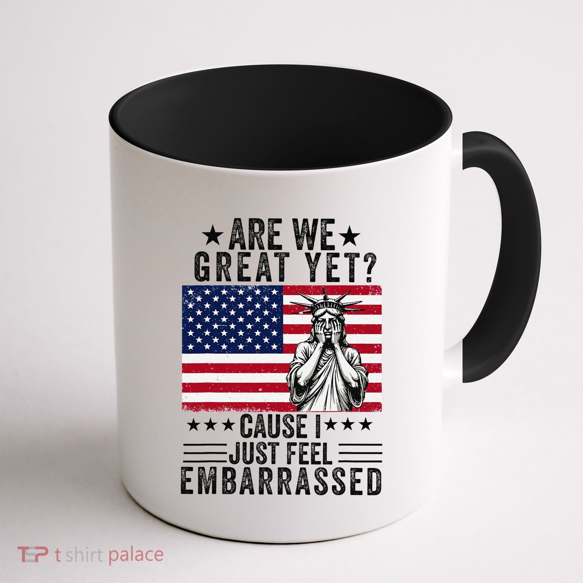 Are We Great Yet Cause I Just Feel Embarrassed Fun Democrat Coffee Mug