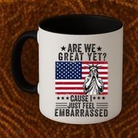 Are We Great Yet Cause I Just Feel Embarrassed Fun Democrat Coffee Mug thumb 2