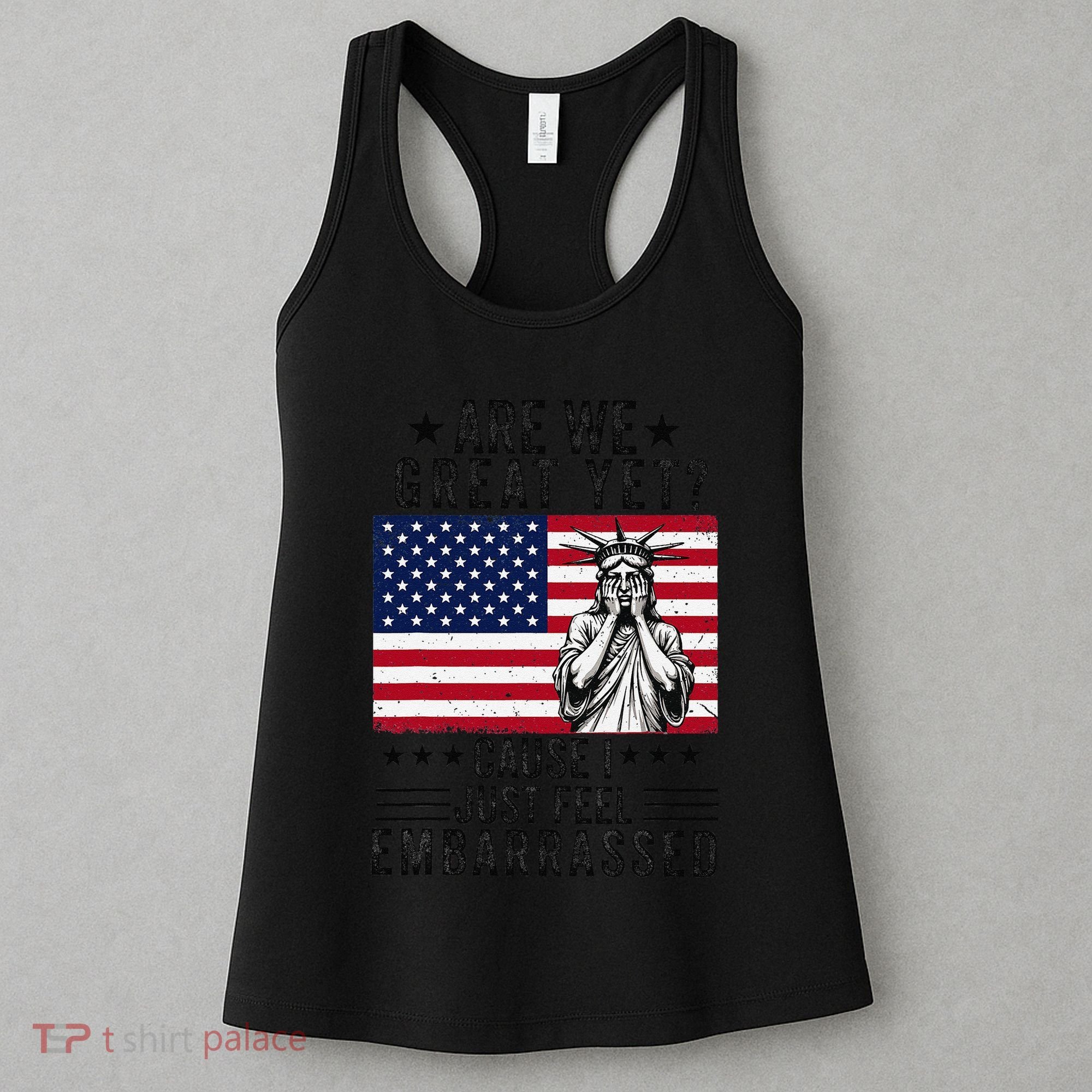 Are We Great Yet Cause I Just Feel Embarrassed Fun Democrat Women's Tank Top