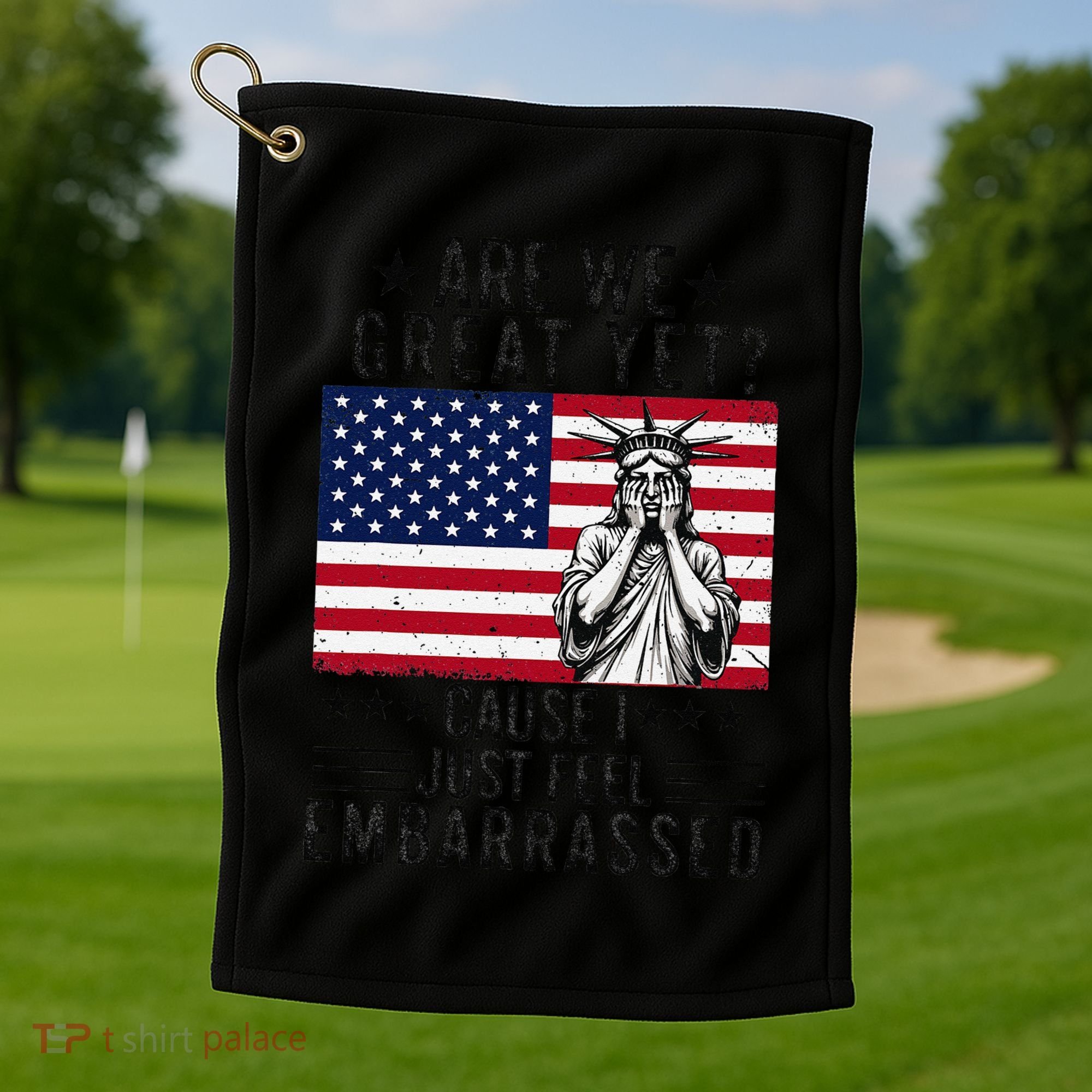 Are We Great Yet Cause I Just Feel Embarrassed Fun Democrat Golf Towel