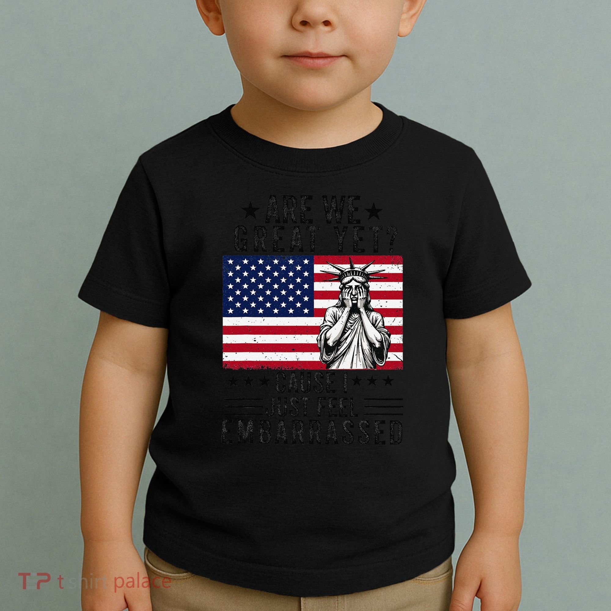 Are We Great Yet Cause I Just Feel Embarrassed Fun Democrat Toddler T-Shirt