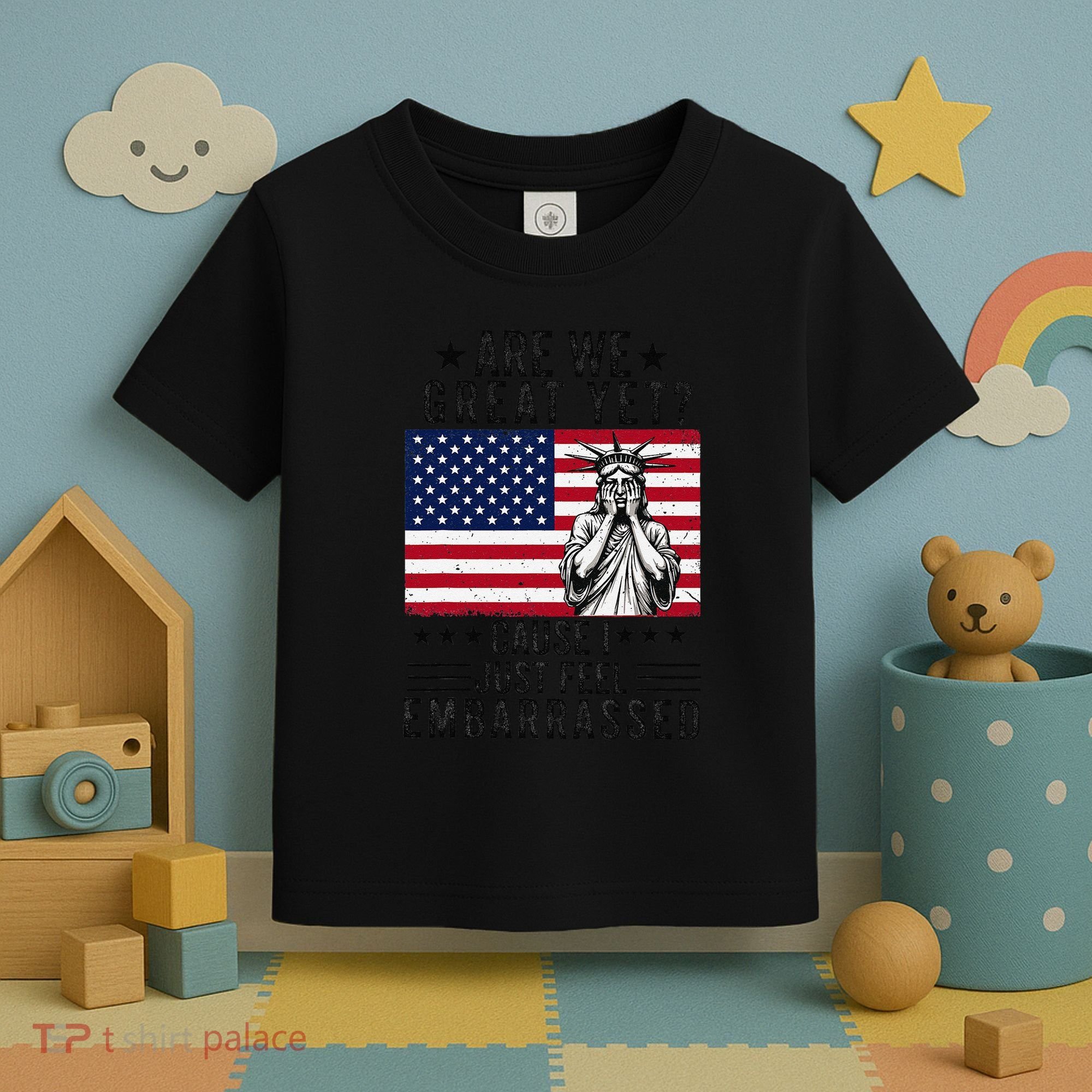 Are We Great Yet Cause I Just Feel Embarrassed Fun Democrat Toddler T-Shirt