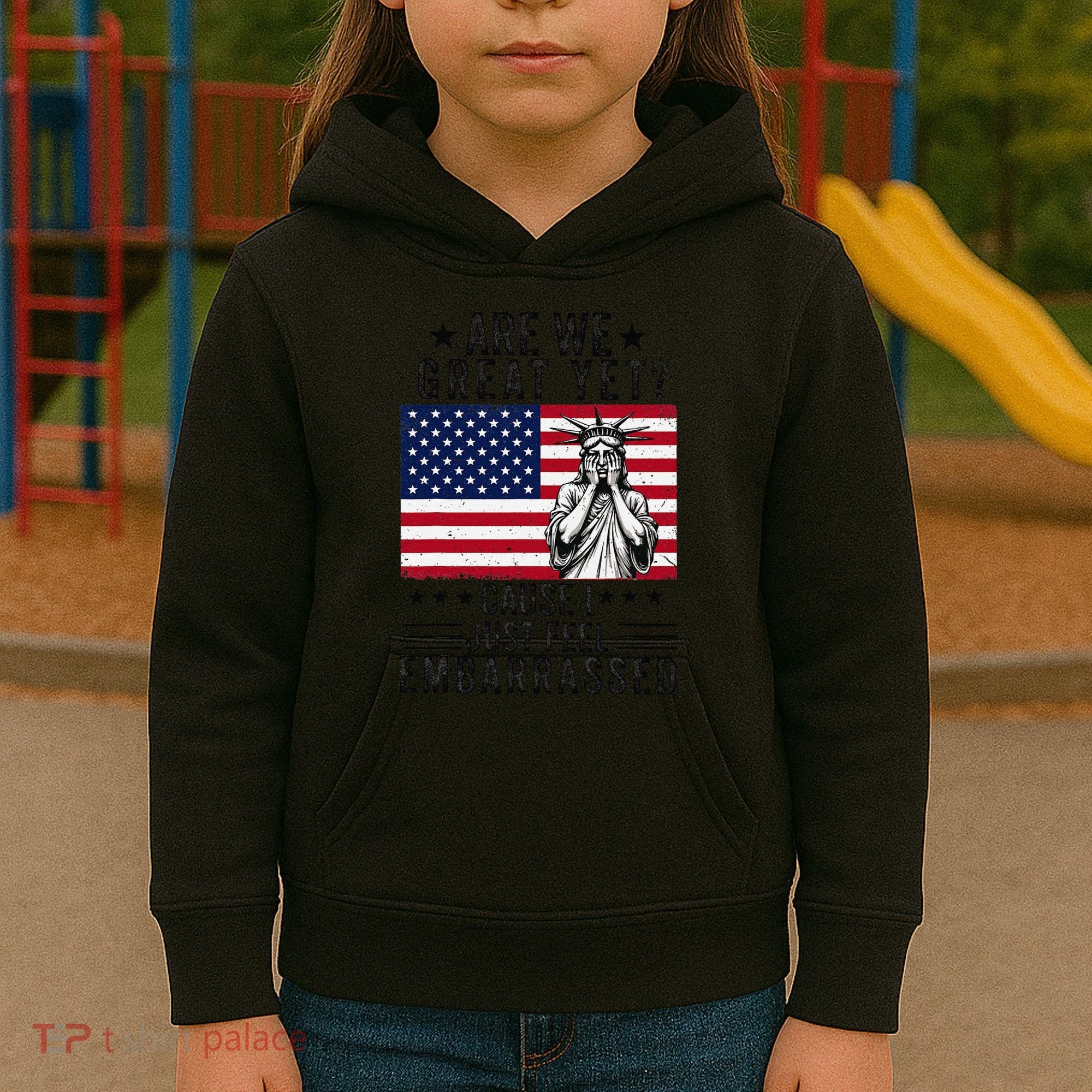Are We Great Yet Cause I Just Feel Embarrassed Fun Democrat Kids Hoodie