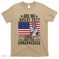 Are We Great Yet Cause I Just Feel Embarrassed Fun Democrat T-Shirt thumb 0
