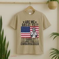 Are We Great Yet Cause I Just Feel Embarrassed Fun Democrat T-Shirt thumb 2