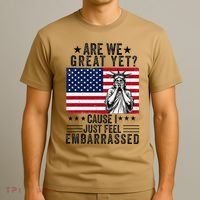Are We Great Yet Cause I Just Feel Embarrassed Fun Democrat T-Shirt thumb 3